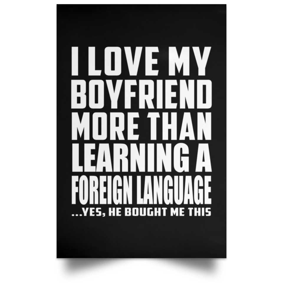 I Love My Boyfriend More Than Learning A Foreign Language - Poster Portrait