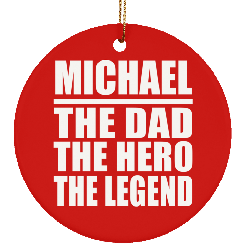 Michael The Dad The Hero The Legend - Circle Ornament