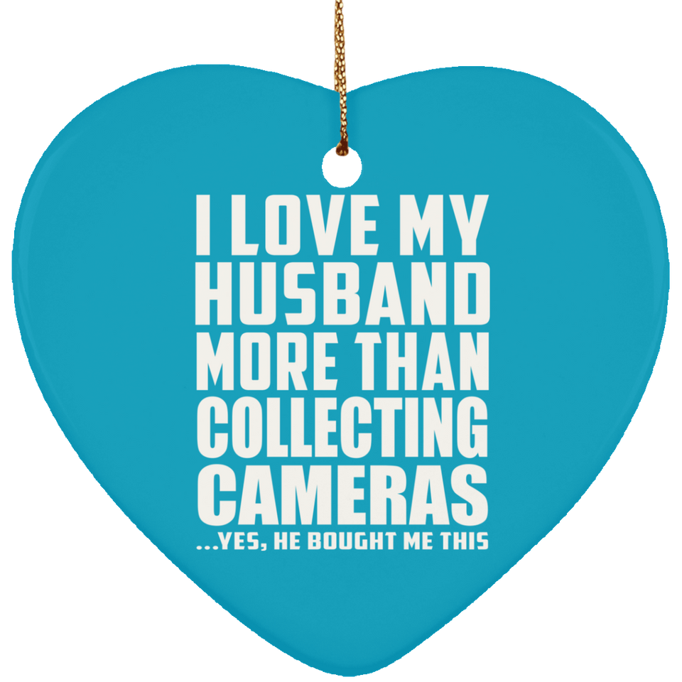 I Love My Husband More Than Collecting Cameras - Heart Ornament
