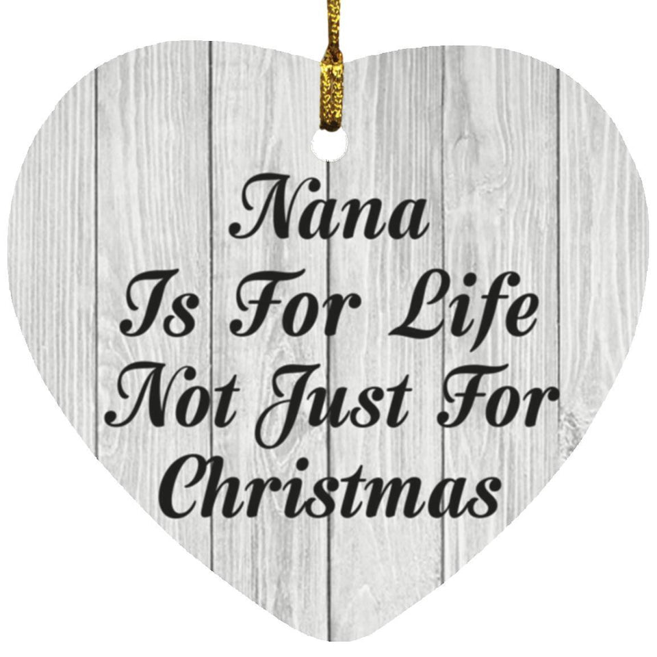 Nana Is For Life Not Just For Christmas - Heart Ornament F