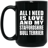 All I Need Is Love And My Staffordshire Bull Terrier - 15 Oz Coffee Mug Black