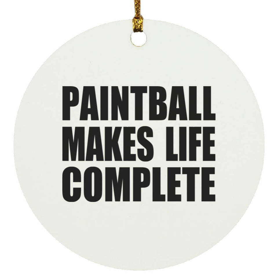 Paintball Makes Life Complete - Circle Ornament