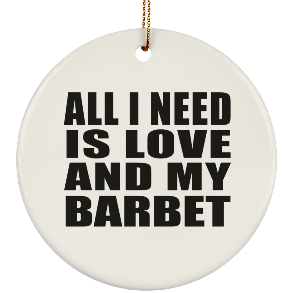 All I Need Is Love And My Barbet - Circle Ornament