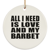 All I Need Is Love And My Barbet - Circle Ornament