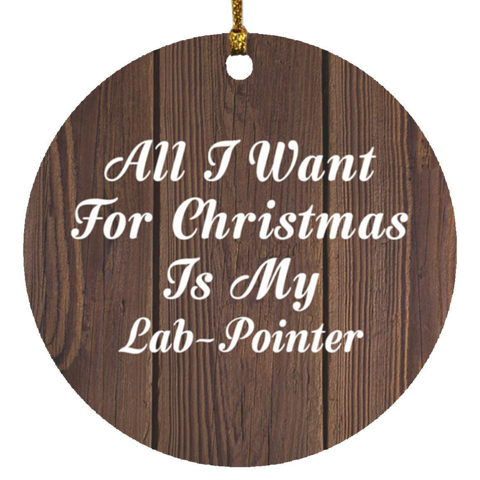 All I Want For Christmas Is My Lab-Pointer - Circle Ornament D