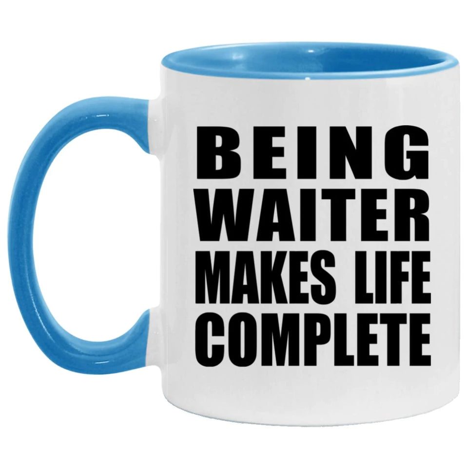 Being Waiter Makes Life Complete - 11oz Accent Mug Blue