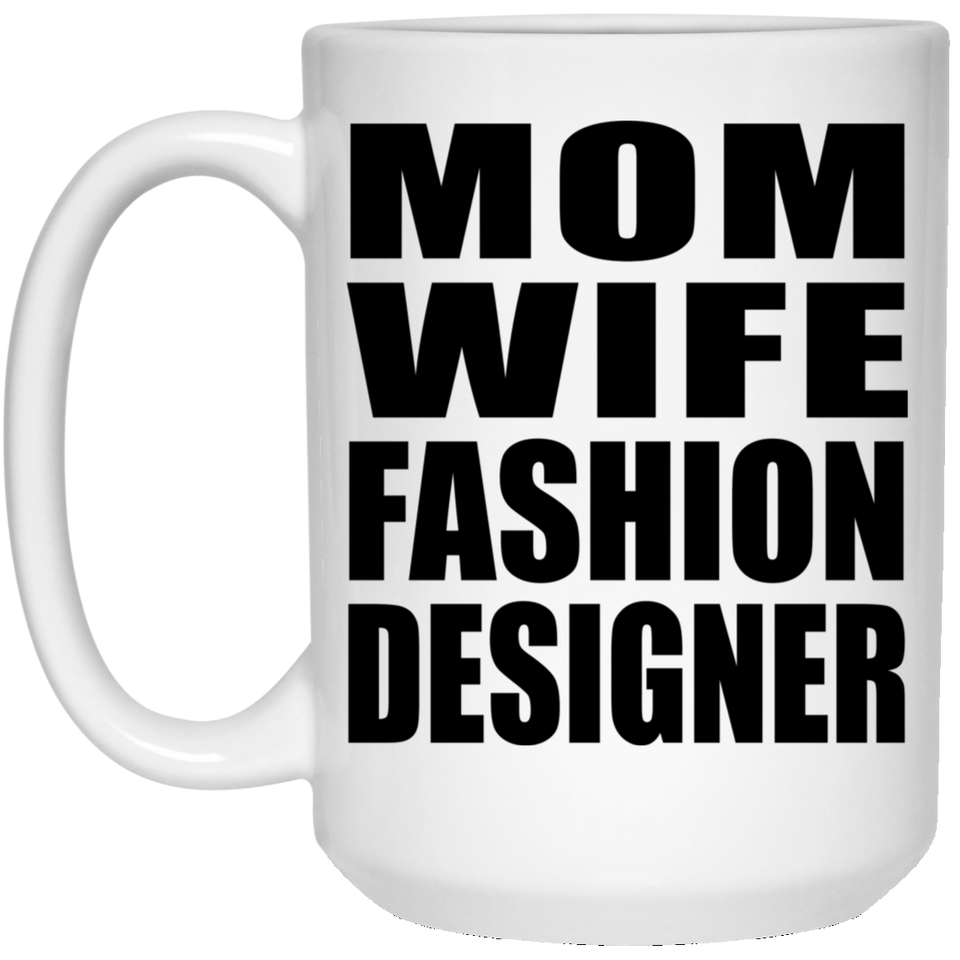 Mom Wife Fashion Designer - 15oz Coffee Mug