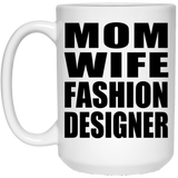 Mom Wife Fashion Designer - 15oz Coffee Mug
