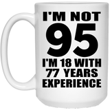 95th Birthday I'm Not 95 I'm 18 With 77 Years Experience - 15oz Coffee Mug