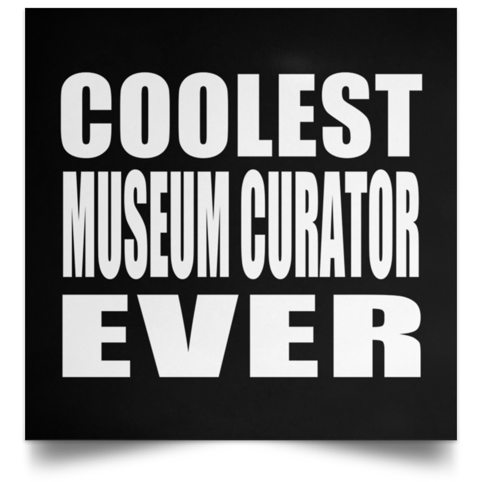 Coolest Museum Curator Ever - Poster Square