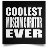 Coolest Museum Curator Ever - Poster Square