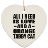 All I Need Is Love And A Orange Tabby Cat - Heart Ornament