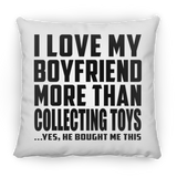 I Love My Boyfriend More Than Collecting Toys - Throw Pillow