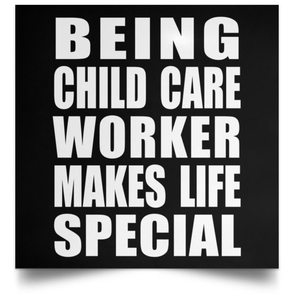 Being Child Care Worker Makes Life Special - Poster Square