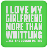 I Love My Girlfriend More Than Whittling - Drink Coaster