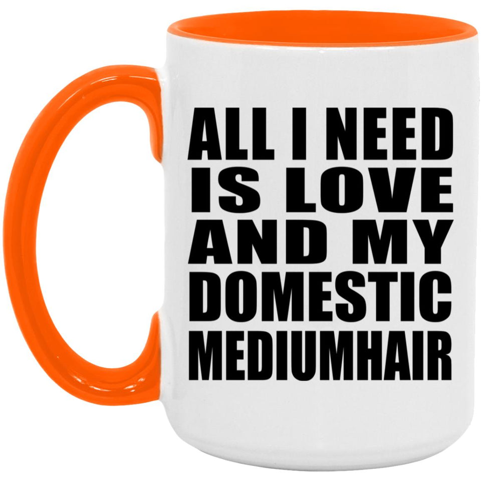 All I Need Is Love And My Domestic Mediumhair - 15oz Accent Mug Orange