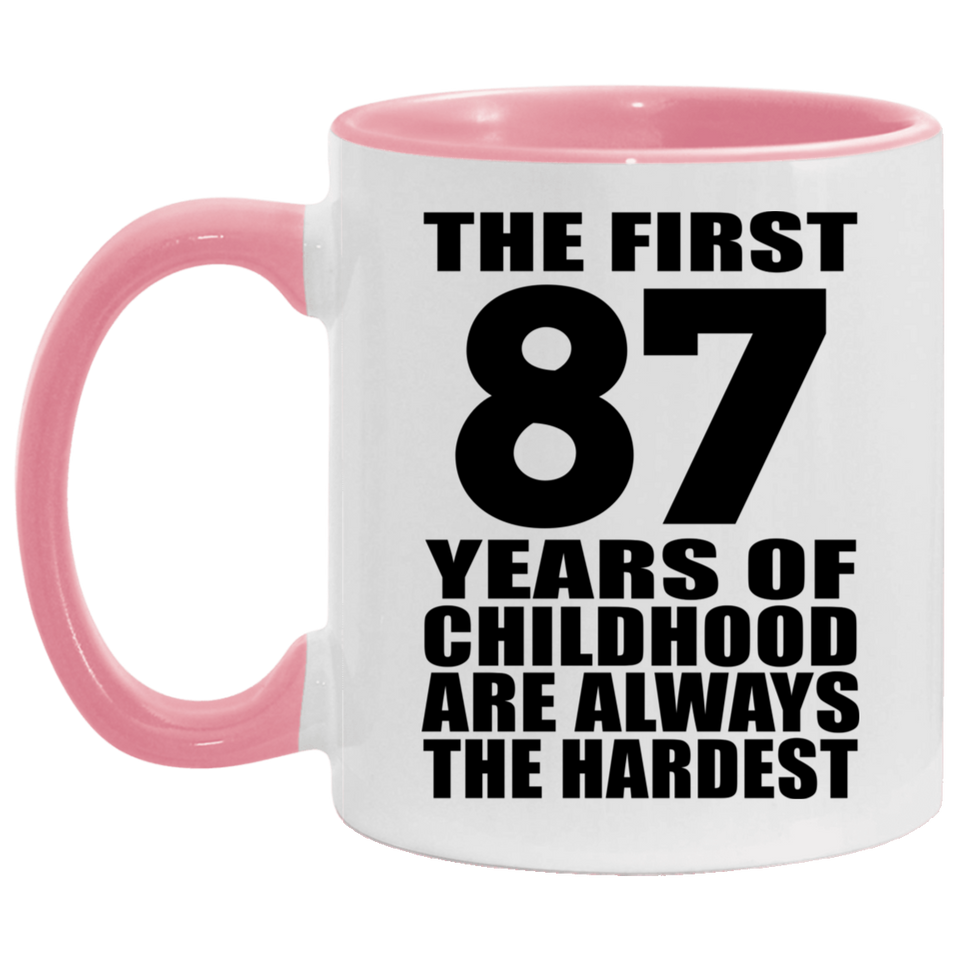 87th Birthday First 87 Years of Childhood Are The Hardest - 11oz Accent Mug Pink