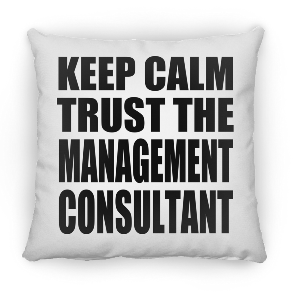Keep Calm and Trust The Management Consultant - Throw Pillow