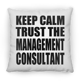 Keep Calm and Trust The Management Consultant - Throw Pillow