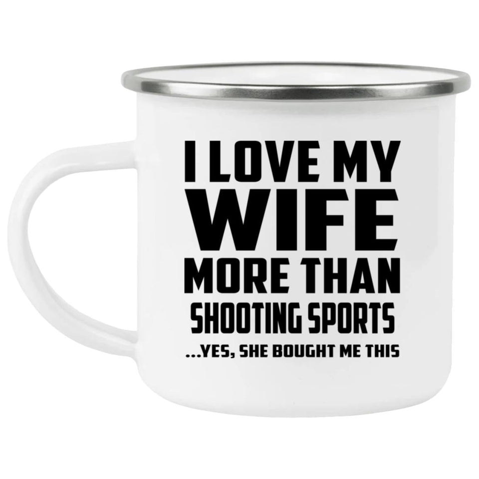 I Love My Wife More Than Shooting Sports - 12oz Camping Mug