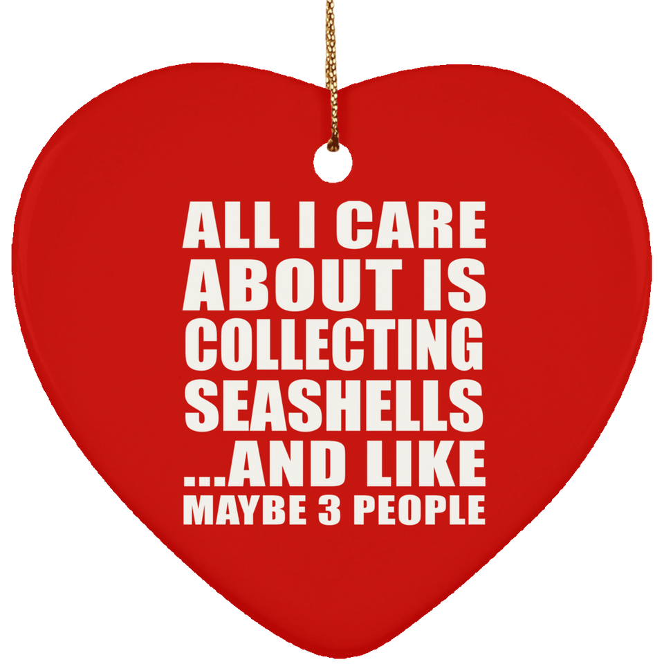 All I Care About Is Collecting Seashells - Heart Ornament