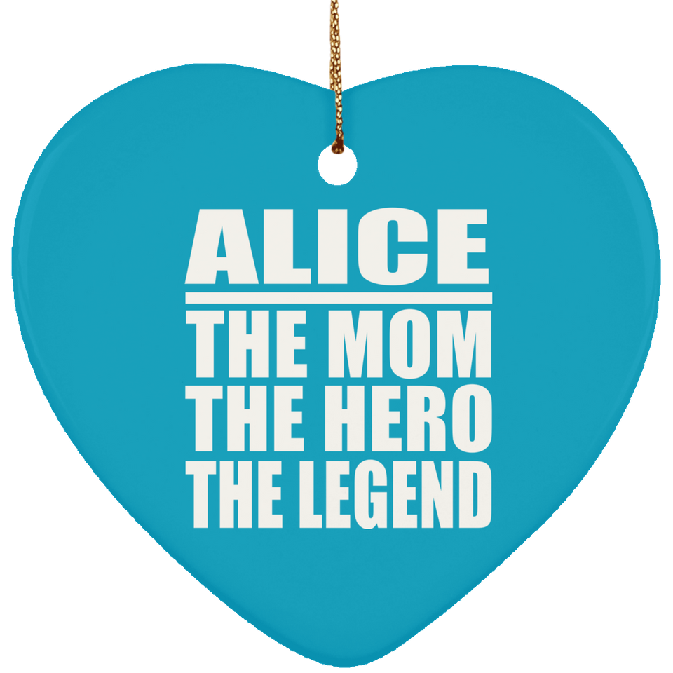 Alice The Mom The Hero The Legend - Heart Ornament