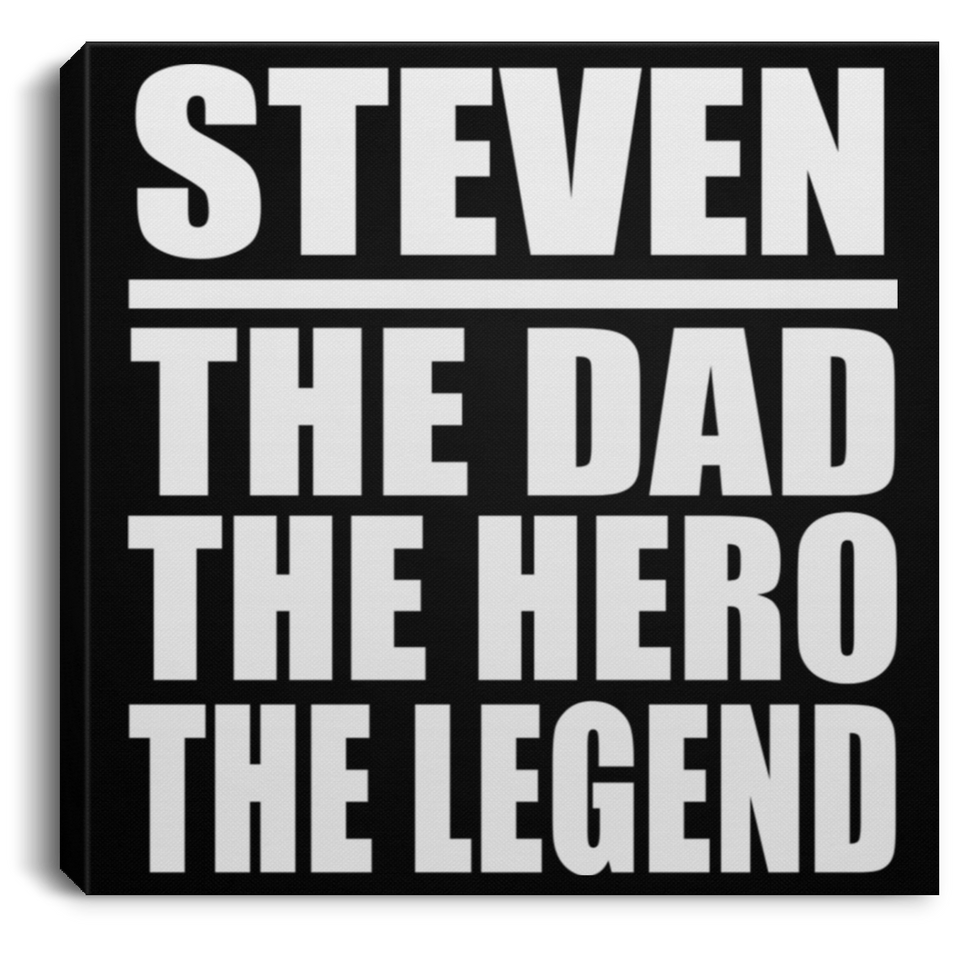 Steven The Dad The Hero The Legend - Canvas Square