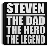 Steven The Dad The Hero The Legend - Canvas Square