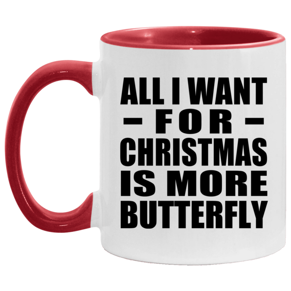 All I Want For Christmas Is More Butterfly - 11oz Accent Mug Red