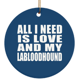 All I Need Is Love And My Labloodhound - Circle Ornament