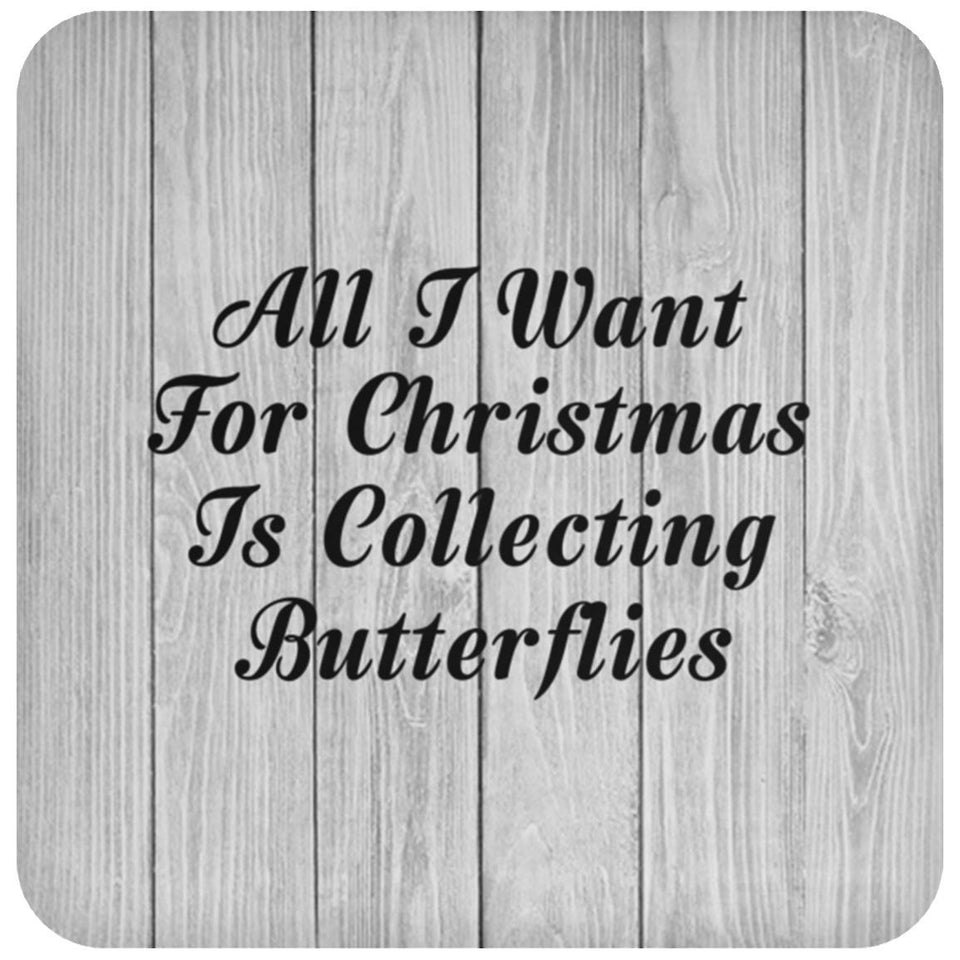 All I Want For Christmas Is Collecting Butterflies - Drink Coaster F