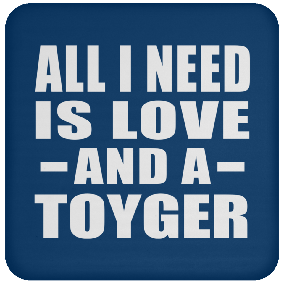 All I Need Is Love And A Toyger - Drink Coaster
