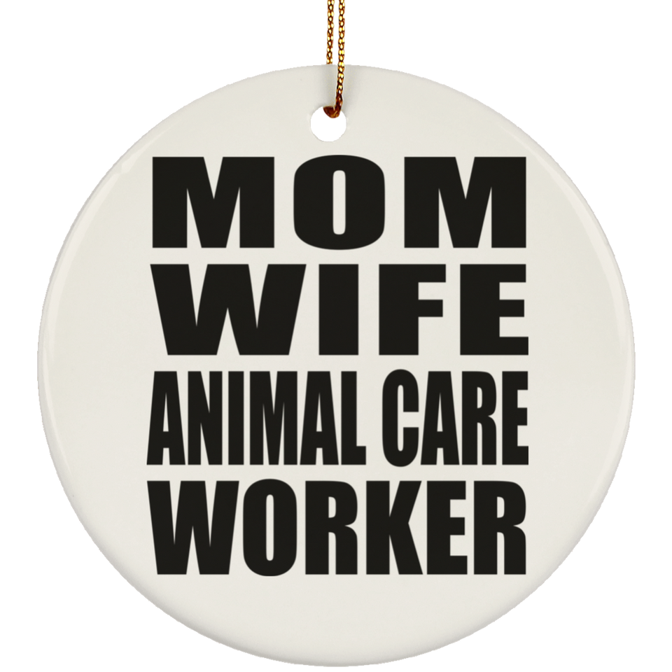 Mom Wife Animal Care Worker - Circle Ornament