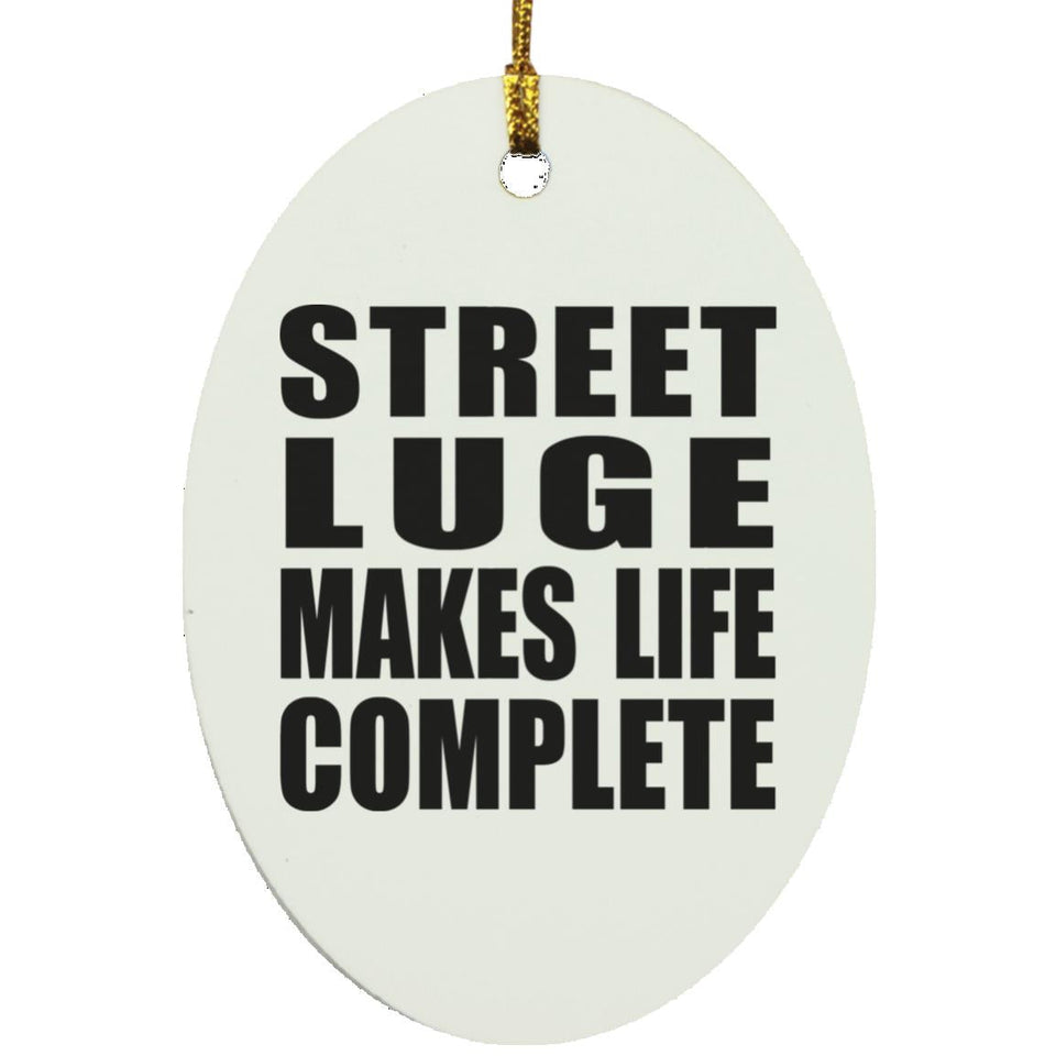 Street Luge Makes Life Complete - Oval Ornament