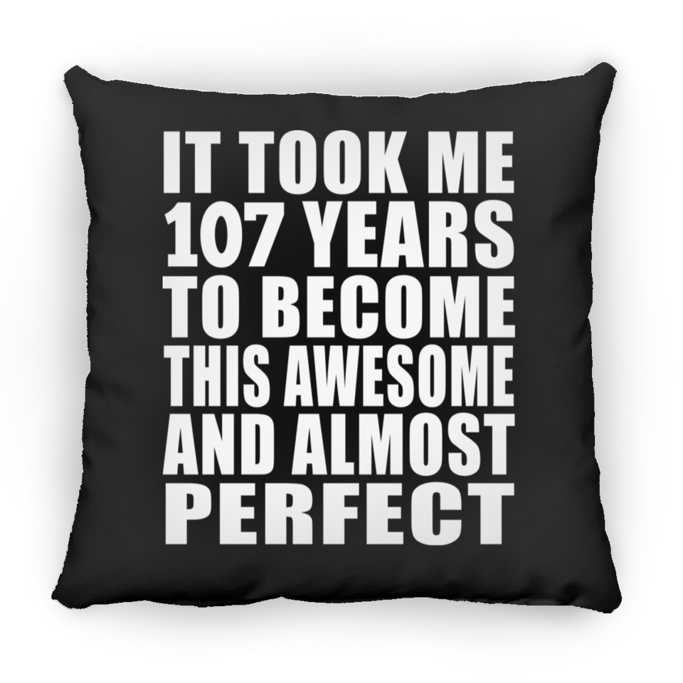 107th Birthday Took 107 Years To Become Awesome & Perfect - Throw Pillow Black