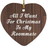 All I Want For Christmas Is My Roommate - Heart Ornament D