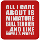 All I Care About Is Miniature Bull Terrier - Drink Coaster