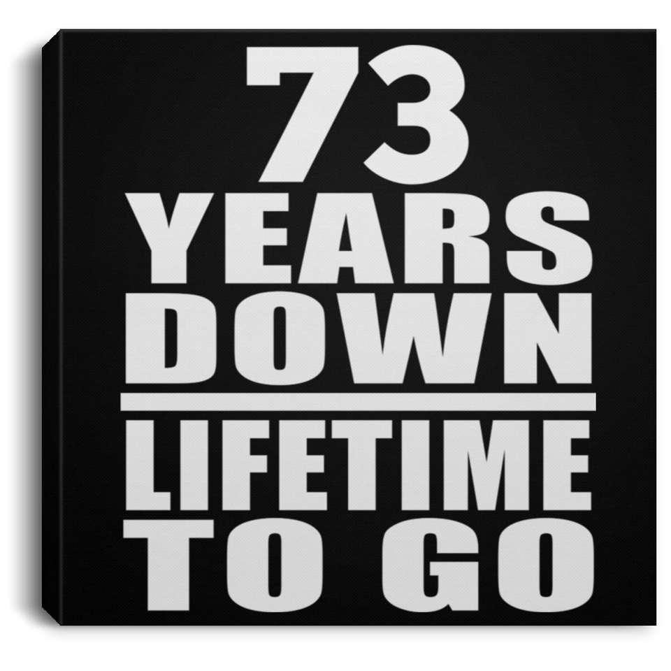 73rd Anniversary 73 Years Down Lifetime To Go - Canvas Square