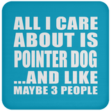 All I Care About Is Pointer Dog - Drink Coaster