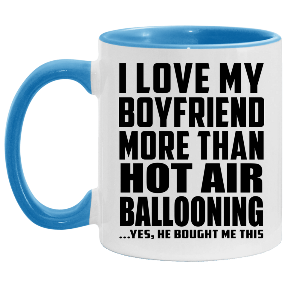 I Love My Boyfriend More Than Hot Air Ballooning - 11oz Accent Mug Blue