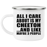All I Care About Is My Cheetoh - 12oz Camping Mug