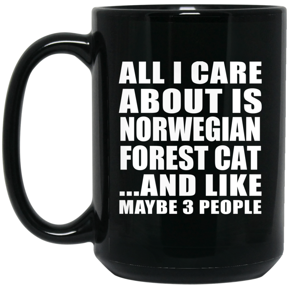 All I Care About Is Norwegian Forest Cat - 15 Oz Coffee Mug Black