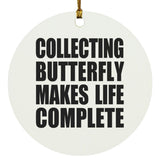 Collecting Butterfly Makes Life Complete - Circle Ornament