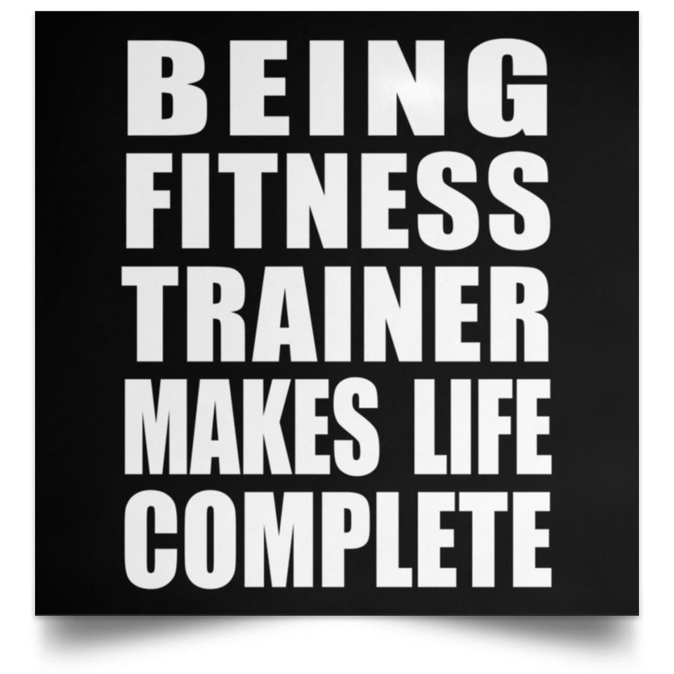 Being Fitness Trainer Makes Life Complete - Poster Square