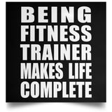 Being Fitness Trainer Makes Life Complete - Poster Square
