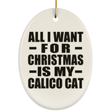 All I Want For Christmas Is My Calico Cat - Oval Ornament