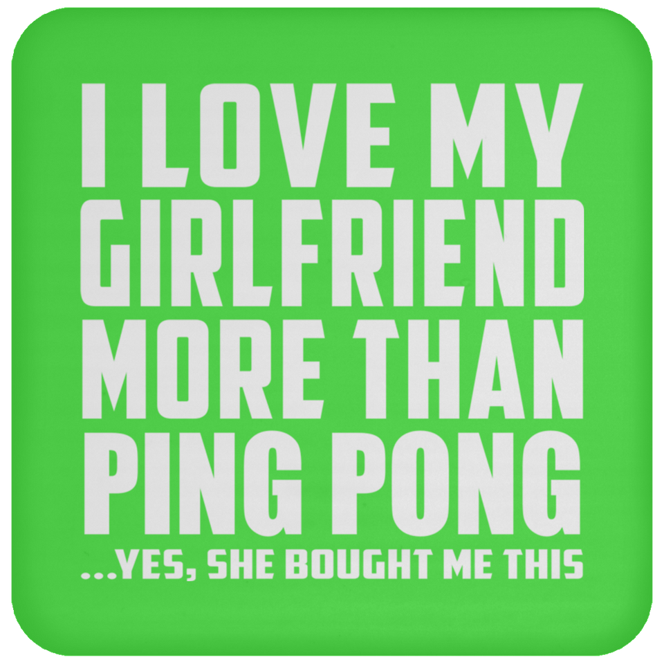I Love My Girlfriend More Than Ping Pong - Drink Coaster