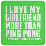 I Love My Girlfriend More Than Ping Pong - Drink Coaster