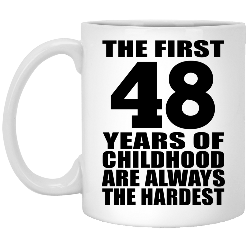 48th Birthday First 48 Years of Childhood Are The Hardest - 11oz Coffee Mug