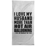 I Love My Husband More Than Hot Air Ballooning - Hand Towel